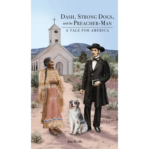 Dash, Strong Dogs, and the Preacher-Man: A Tale for America - Hardcover