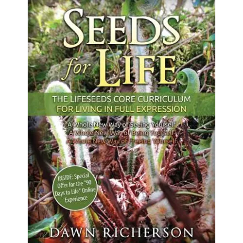 Seeds for Life: The Lifeseeds Core Curriculum for Living in Full Expression - Paperback