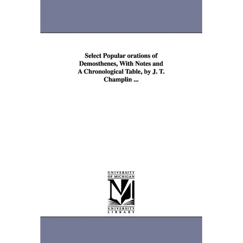 Select Popular orations of Demosthenes, With Notes and A Chronological Table, by J. T. Champlin ... - Paperback
