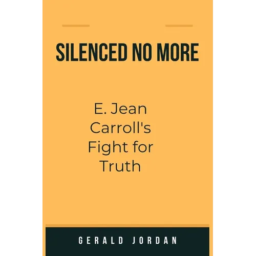 Silenced No More: E. Jean Carroll's Fight for Truth - Paperback