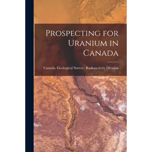 Prospecting for Uranium in Canada - Paperback