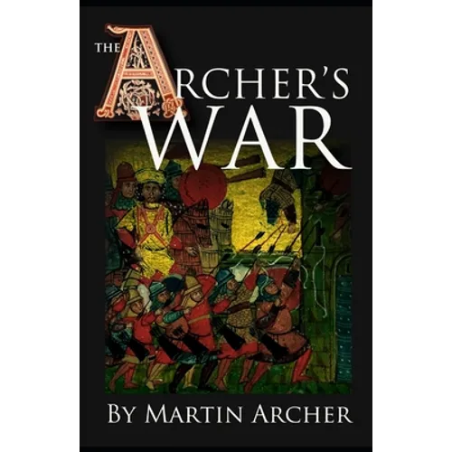 The Archer's War: Exciting good read - adventure fiction about fighting and combat during medieval times in feudal England with archers, - Paperback