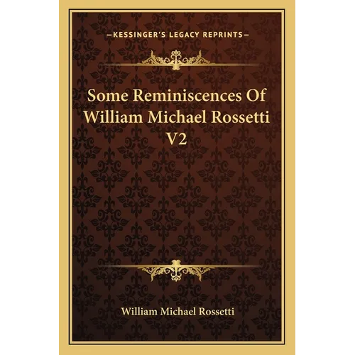 Some Reminiscences Of William Michael Rossetti V2 - Paperback