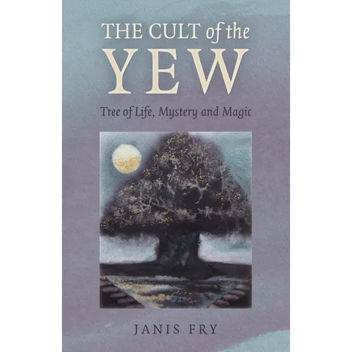 The Cult of the Yew: Tree of Life, Mystery and Magic - Paperback