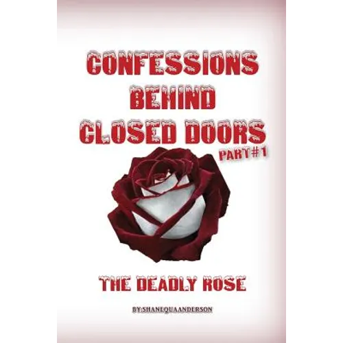 Confessions Behind Closed Doors/ THE DEADLY ROSE - Paperback