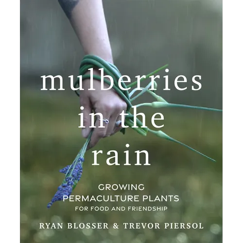 Mulberries in the Rain: Growing Permaculture Plants for Food and Friendship