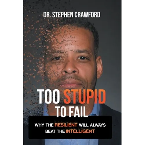Too Stupid to Fail: Why the Resilient Will Always Beat the Intelligent