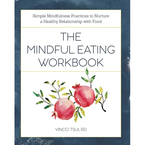 The Mindful Eating Workbook: Simple Mindfulness Practices to Nurture a Healthy Relationship with Food - Paperback