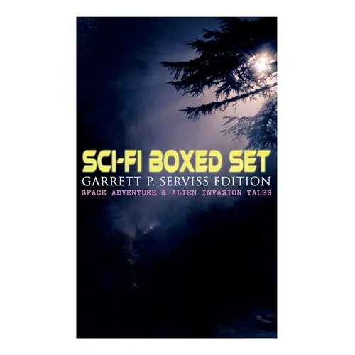 Sci-Fi Boxed Set: Garrett P. Serviss Edition - Space Adventure & Alien Invasion Tales: Edison's Conquest of Mars, A Columbus of Space, The Sky Pirate, - Paperback