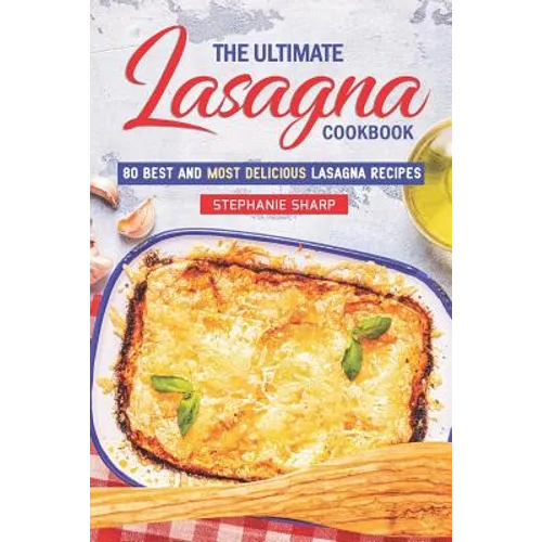 The Ultimate Lasagna Cookbook!: 80 Best and Most Delicious Lasagna Recipes - Paperback