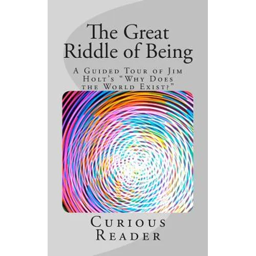 The Great Riddle of Being: A Guided Tour of Jim Holt's 