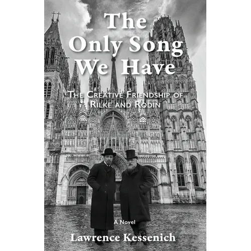 The Only Song We Have: The Creative Friendship Of Rilke And Rodin - Paperback