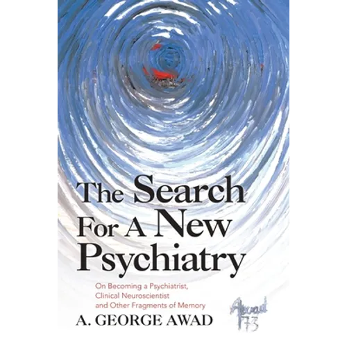 The Search for a New Psychiatry: On Becoming a Psychiatrist, Clinical Neuroscientist and Other Fragments of Memory - Paperback