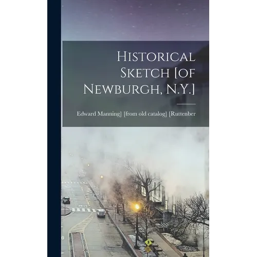 Historical Sketch [of Newburgh, N.Y.] - Hardcover