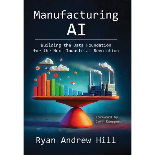 Manufacturing AI: Building the Data Foundation for the Next Industrial Revolution - Hardcover