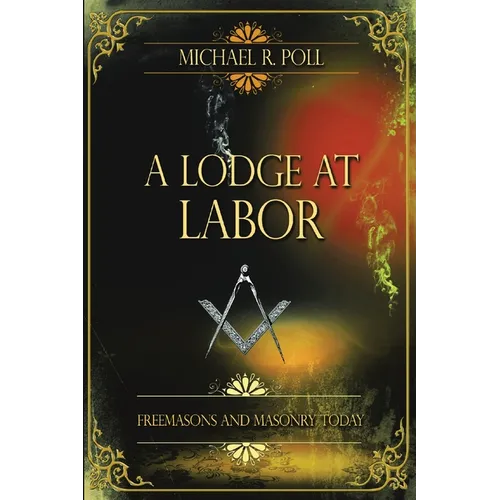 A Lodge at Labor: Freemasons and Masonry Today