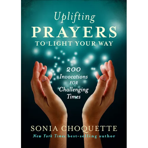 Uplifting Prayers to Light Your Way: 200 Invocations for Challenging Times - Paperback