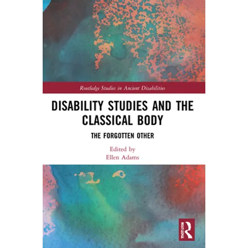 Disability Studies and the Classical Body: The Forgotten Other - Paperback