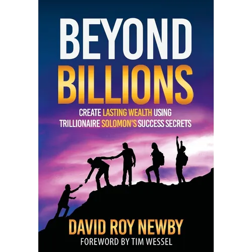 Beyond Billions: Create Lasting Wealth Using Trillionaire Solomon's Success Secrets - Hardcover