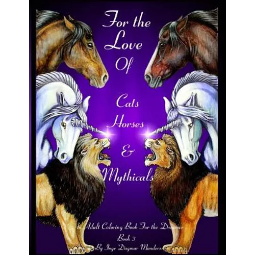 For the love of cats, horses and mythicals book 3: An adult coloring book for the dreamer - Paperback