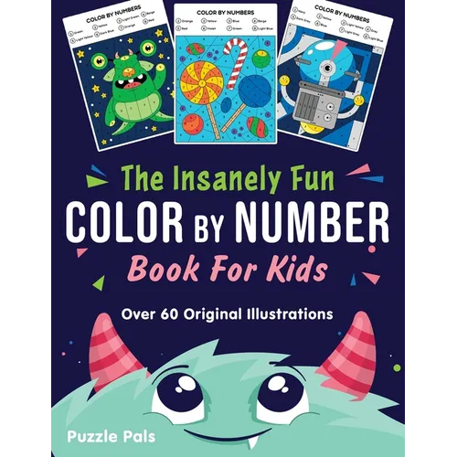 The Insanely Fun Color By Number Book For Kids: Over 60 Original Illustrations with Space, Underwater, Jungle, Food, Monster, and Robot Themes - Paperback