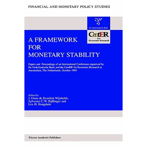 A Framework for Monetary Stability: Papers and Proceedings of an International Conference Organised by de Nederlandsche Bank and the Center for Econom - Hardcover