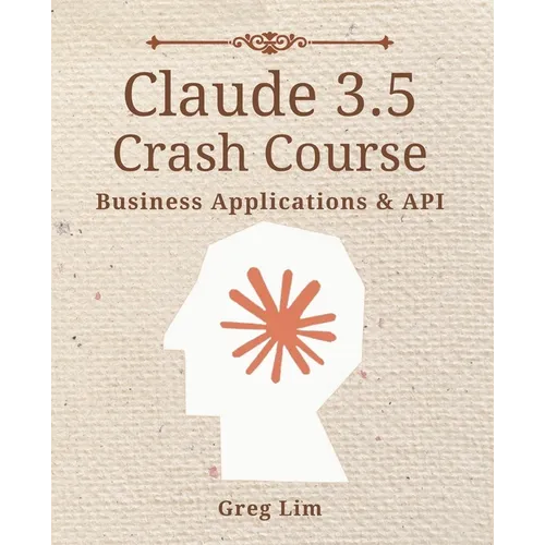 Claude 3 & 3.5 Crash Course: Business Applications and API - Paperback