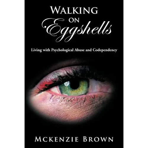 Walking on Eggshells: Living with Psychological Abuse and Codependency - Paperback
