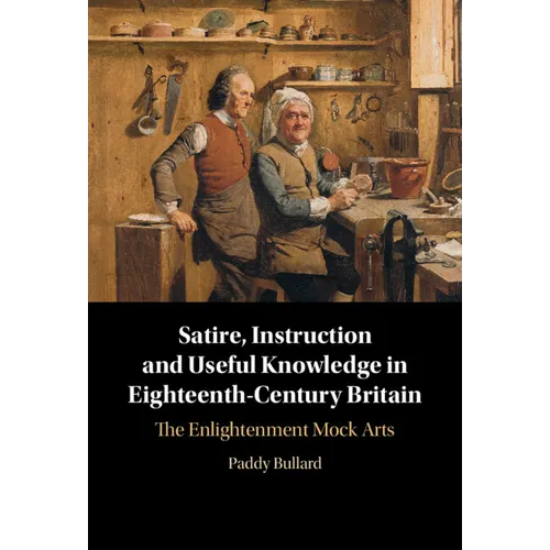 Satire, Instruction and Useful Knowledge in Eighteenth-Century Britain - Hardcover