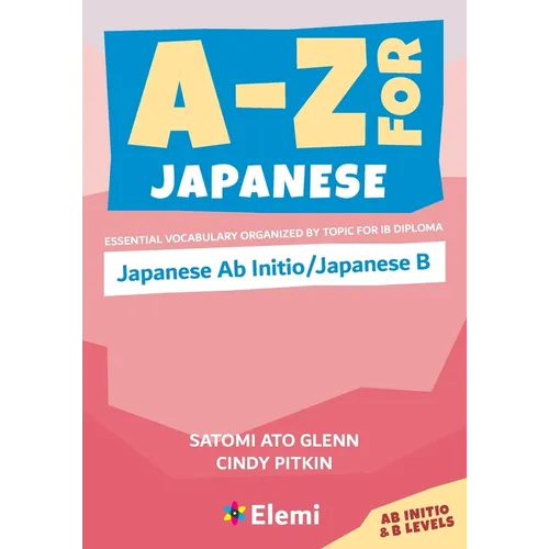 A-Z for Japanese: Japanese Ab Initio/Japanese B: Essential vocabulary organized by topic for IB Diploma - Paperback