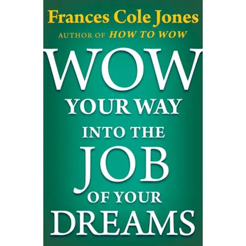 Wow Your Way into the Job of Your Dreams - Paperback