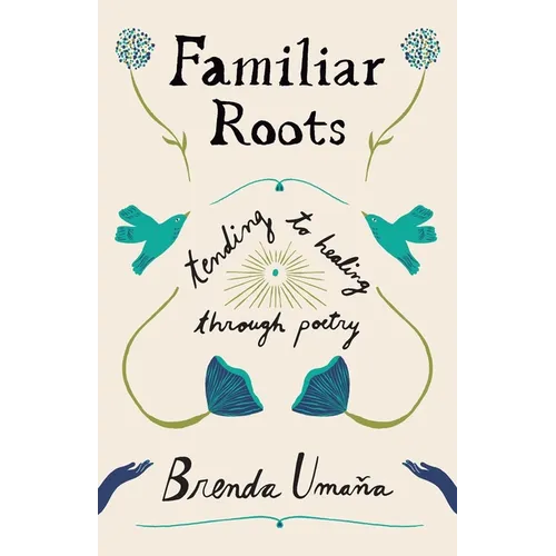 Familiar Roots: Tending to Healing Through Poetry