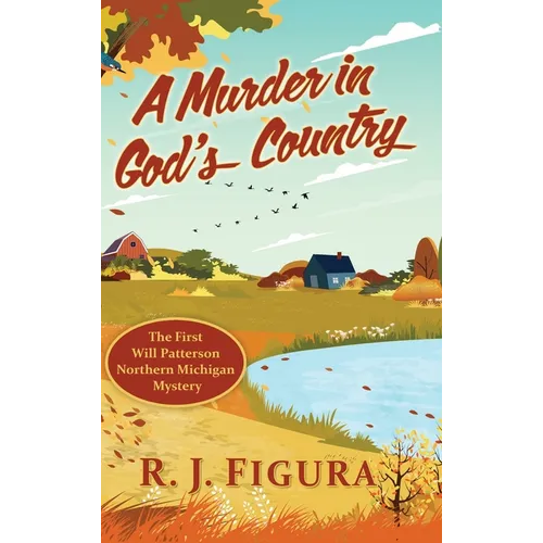 A Murder in God's Country: The First Will Patterson Northern Michigan Mystery - Hardcover