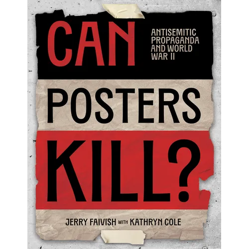 Can Posters Kill?: Antisemitic Propaganda and World War II - Paperback