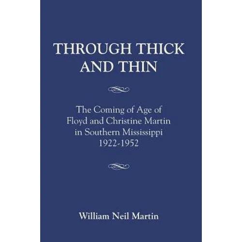 Through Thick and Thin: The Coming of Age of Floyd and Christine Martin in Southern Mississippi 1922-1952