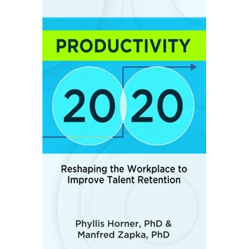 Productivity 20/20: Reshaping the Workplace to Improve Talent Retention - Paperback