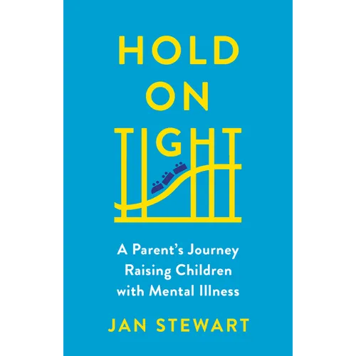 Hold on Tight: A Parent's Journey Raising Children with Mental Illness - Hardcover