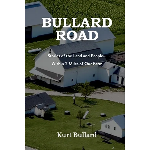 Bullard Road: Stories of the Land and People... Within 2 Miles of Our Farm - Paperback