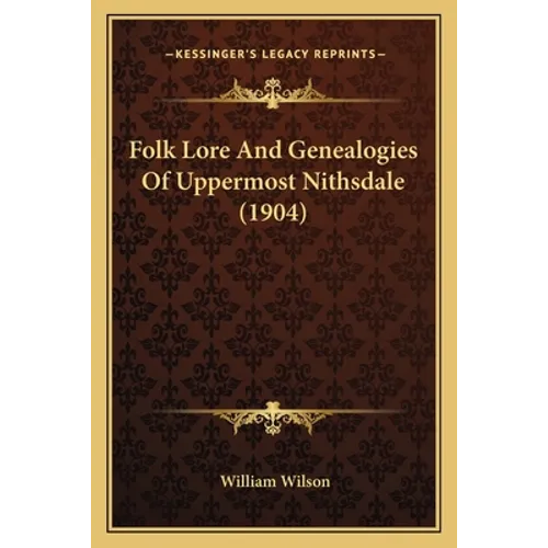 Folk Lore And Genealogies Of Uppermost Nithsdale (1904) - Paperback
