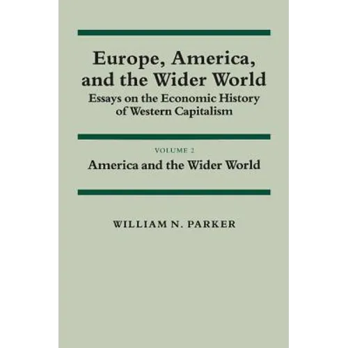 Europe, America, and the Wider World: Volume 2, America and the Wider World: Essays on the Economic History of Western Capitalism