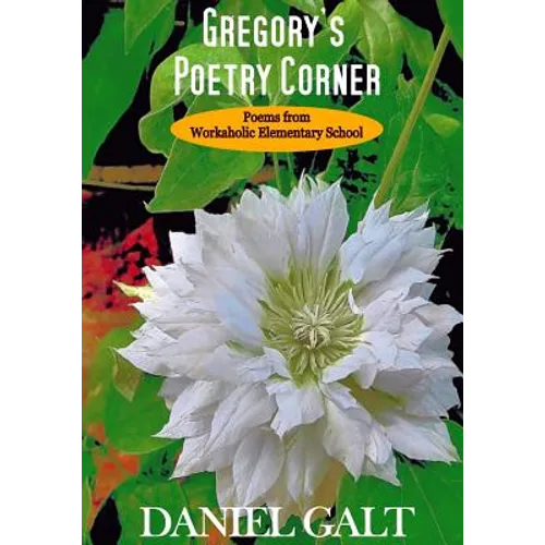 Gregory's Poetry Corner: Poems from Workaholic Elementary School - Paperback