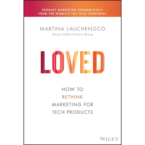 Loved: How to Rethink Marketing for Tech Products - Hardcover