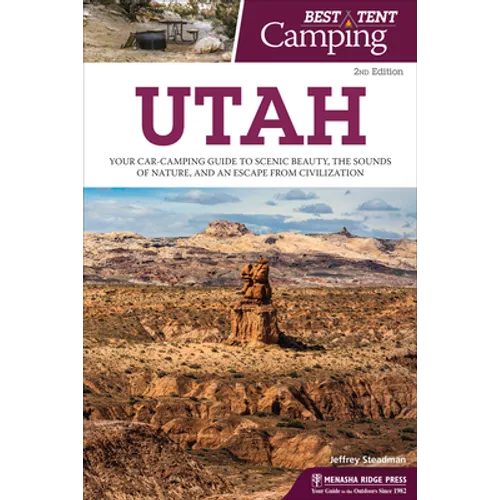 Best Tent Camping: Utah: Your Car-Camping Guide to Scenic Beauty, the Sounds of Nature, and an Escape from Civilization - Hardcover