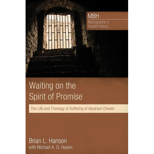 Waiting on the Spirit of Promise: The Life and Theology of Suffering of Abraham Cheare - Hardcover