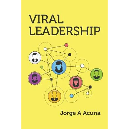 Viral Leadership: The Secret to Exponential Performance Improvement - Paperback