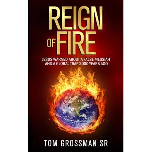 Reign Of Fire: Jesus Warned About a False Messiah and a Global Trap 2000 Years Ago - Paperback