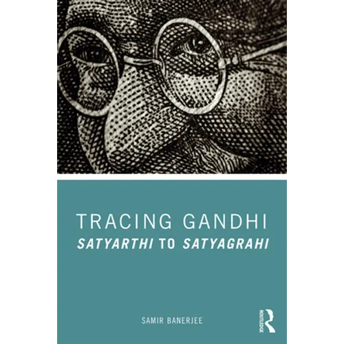 Tracing Gandhi: Satyarthi to Satyagrahi - Paperback