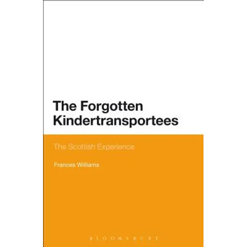 The Forgotten Kindertransportees: The Scottish Experience - Paperback