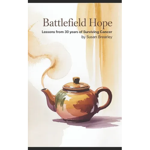 Battlefield Hope: Lessons from 30 Years of Surviving Cancer - Paperback