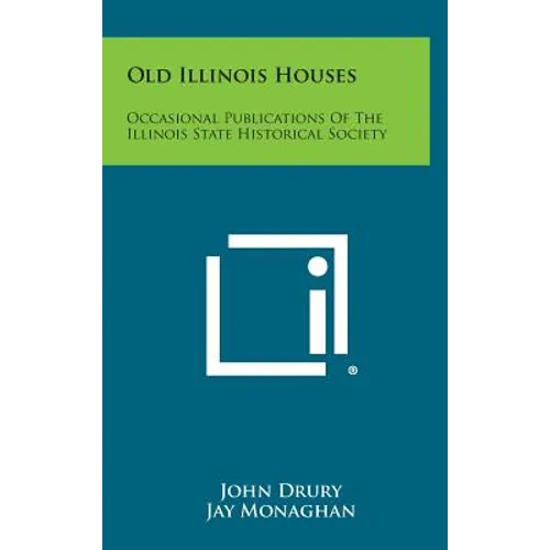 Old Illinois Houses: Occasional Publications of the Illinois State Historical Society